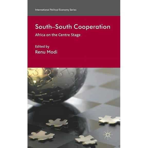 International Political Economy South-South Cooperation: Africa on the Centre Stage, (Hardcover)