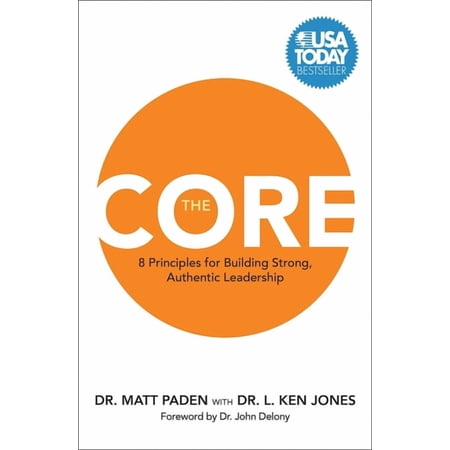 The Core: 8 Principles for Building Strong Authentic Leadership (Hardcover)