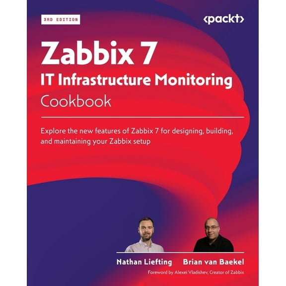 Zabbix 7 IT Infrastructure Monitoring Cookbook - Third Edition: Explore the new features of Zabbix 7 for designing, buil, (Paperback)