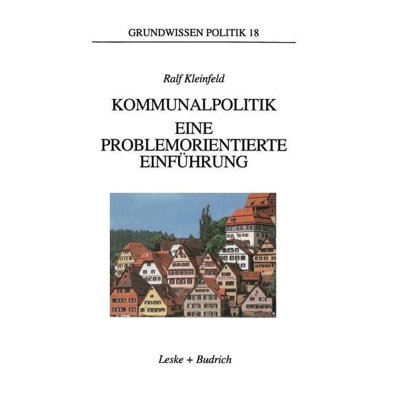 Grundwissen Politik Kommunalpolitik: Eine Problemorientierte Einführung, Book 18, (Paperback)