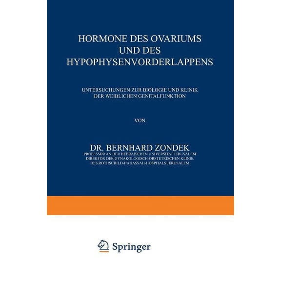 Hormone Des Ovariums Und Des Hypophysenvorderlappens: Untersuchungen Zur Biologie Und Klinik Der Weiblichen Genitalfunkt, (Paperback)