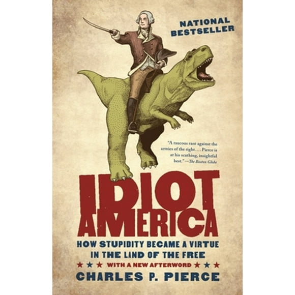Pre-Owned Idiot America: How Stupidity Became a Virtue in the Land of the Free (Paperback 9780767926157) by Charles P Pierce