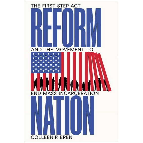 Reform Nation: The First Step ACT and the Movement to End Mass Incarceration (Paperback)
