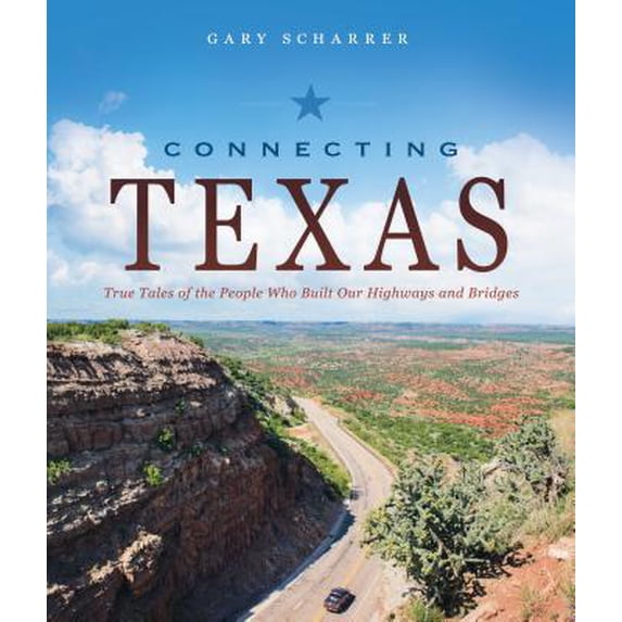 Pre-Owned Connecting Texas: True Tales of the People Who Built Our Highways and Bridges (Hardcover) 1626346860 9781626346864