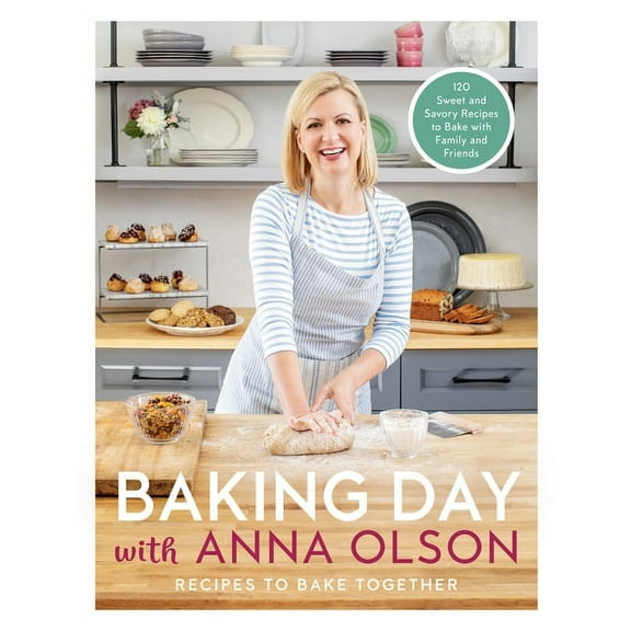 Baking Day with Anna Olson: Recipes to Bake Together: 120 Sweet and Savory Recipes to Bake with Family and Friends, (Hardcover)