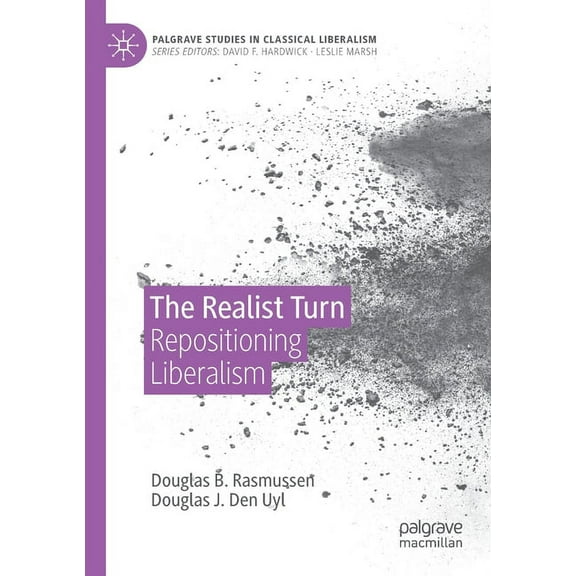 Palgrave Studies in Classical Liberalism The Realist Turn: Repositioning Liberalism, (Paperback)