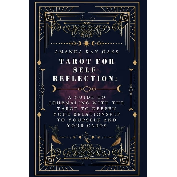 Tarot for Self-Reflection: A Guide to Journaling with the Tarot to Deepen Your Relationship to Yourself and Your Cards, (Paperback)
