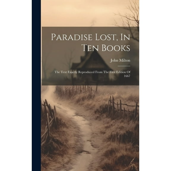 Paradise Lost, In Ten Books: The Text Exactly Reproduced From The First Edition Of 1667 (Hardcover)