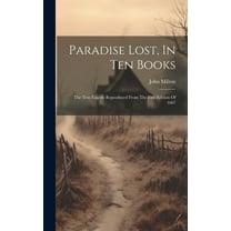 Paradise Lost, In Ten Books: The Text Exactly Reproduced From The First Edition Of 1667 (Hardcover)