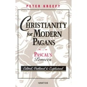 Christianity for Modern Pagans : PASCAL's Pensees Edited, Outlined, and Explained