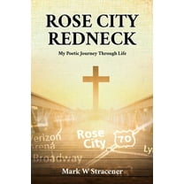 Rose City Redneck: My Poetic Journey Through Life, (Paperback)