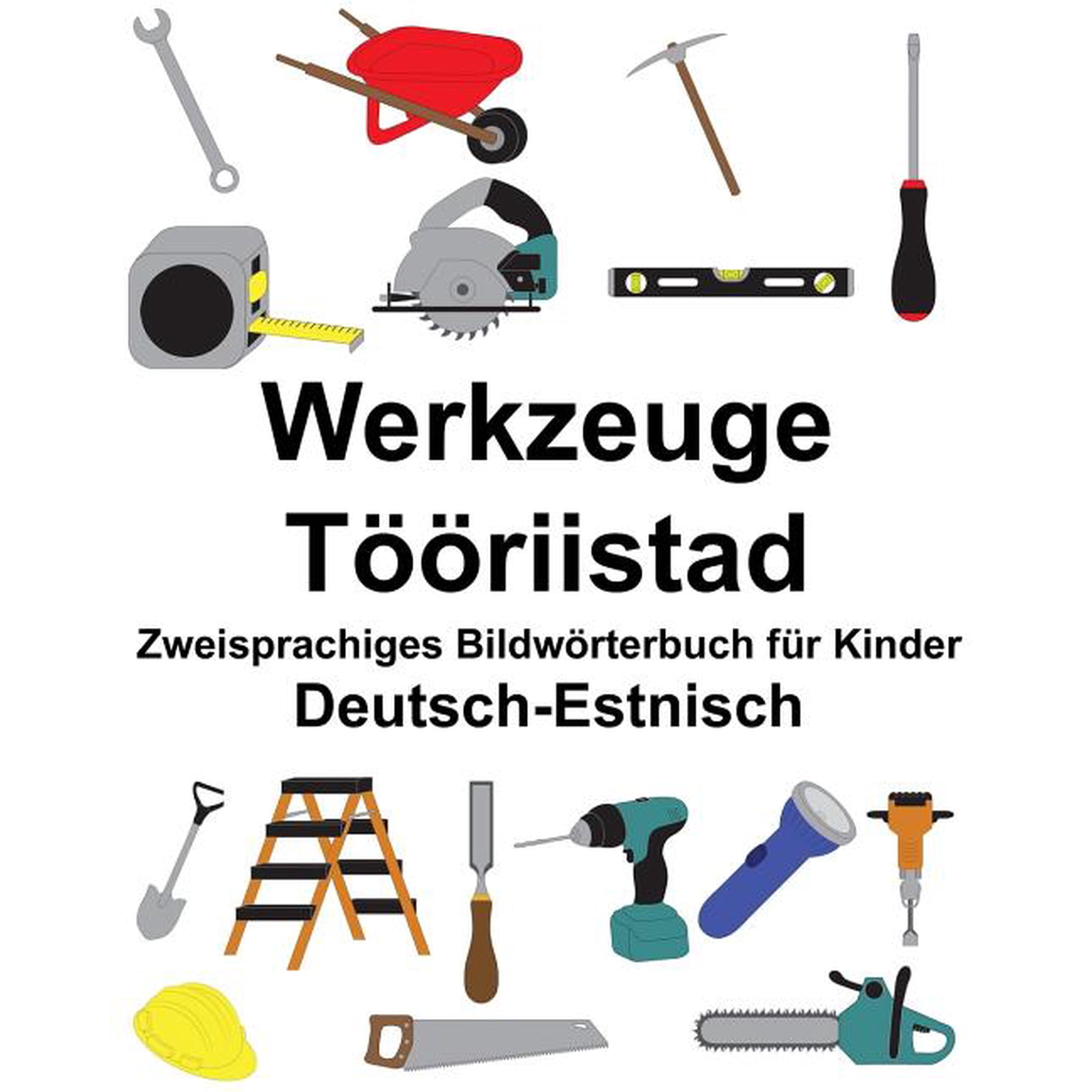 Freebilingualbooks.com: Deutsch-Estnisch Werkzeuge/Tööriistad Zweisprachiges Bildwörterbuch für Kinder (Paperback)