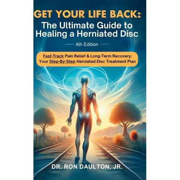 Get Your Life Back: The Ultimate Guide to Healing a Herniated Disc, (Hardcover)