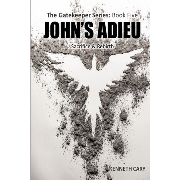 Gatekeeper John's Adieu: Sacrifice & Rebirth, Book 5, (Paperback)