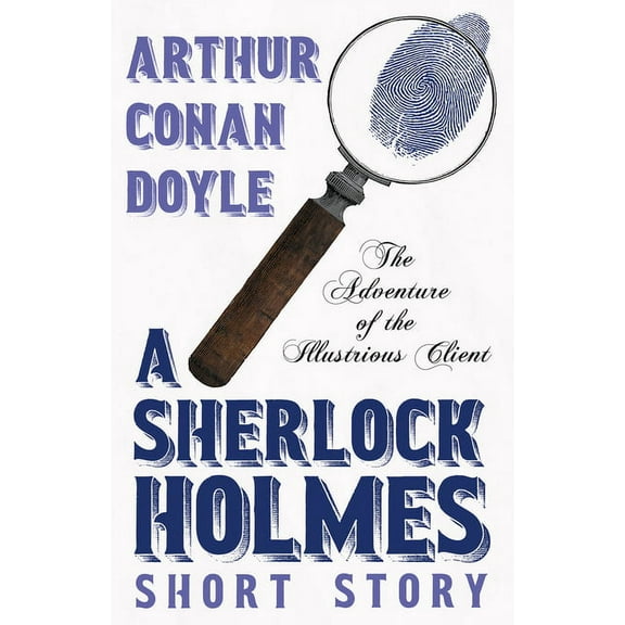 The Adventure of the Illustrious Client - A Sherlock Holmes Short Story, (Paperback)