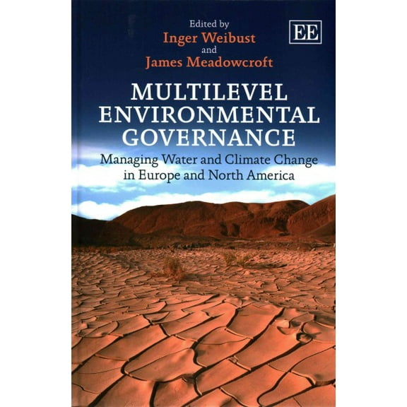 Multilevel Environmental Governance : Managing Water and Climate Change in Europe and North America
