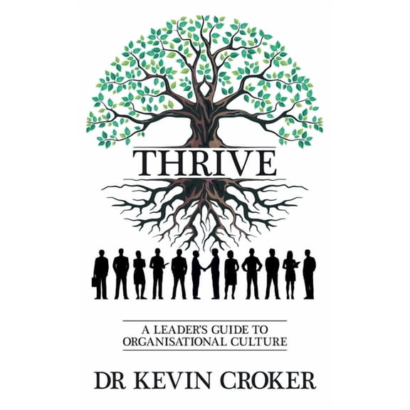 Thrive: A Leader's Guide to Organisational Culture, (Paperback)