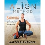 The Align Method : 5 Movement Principles for a Stronger Body, Sharper Mind, and Stress-Proof Life (Hardcover)