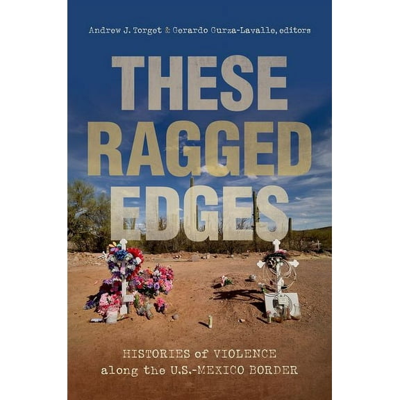 The David J. Weber the New Borderlands H These Ragged Edges: Histories of Violence Along the U.S.-Mexico Border, (Paperback)