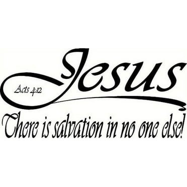 Acts 4:12 V4, Jesus, No Other Name to Be Saved, Salvation No One Else, Bible Verse Vinyl Wall Art Decal. Our Inspirational Christian Scripture Wall Arts Are USA Made.