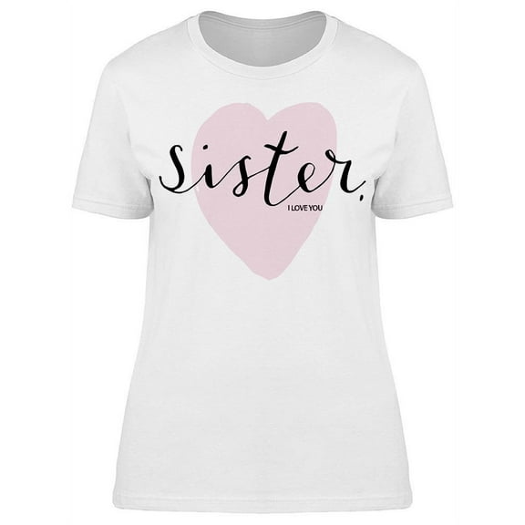 Sisters Love T-Shirt Women -Image by Shutterstock Women T-Shirt, Female Small