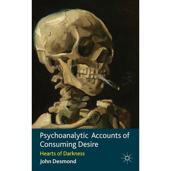 Psychoanalytic Accounts of Consuming Desire: Hearts of Darkness, (Hardcover)