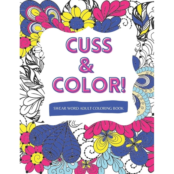 Cuss & Color!: Swear Word Adult Coloring Book, (Paperback)
