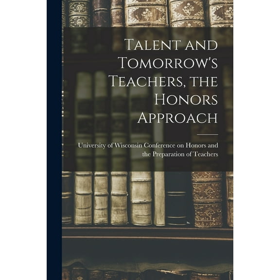 Talent and Tomorrow's Teachers, the Honors Approach, (Paperback)