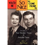 You'd Be So Nice to Come Home to: The Letters of Paul Buddy Frees and Annelle Frees (Paperback)