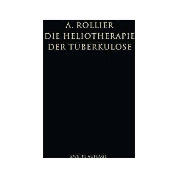 Die Heliotherapie Der Tuberkulose: Mit Besonderer Berücksichtigung Ihrer Chirurgischen Formen, (Paperback)