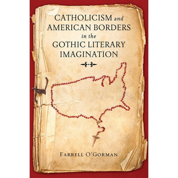 Catholicism and American Borders in the Gothic Literary Imagination, (Hardcover)