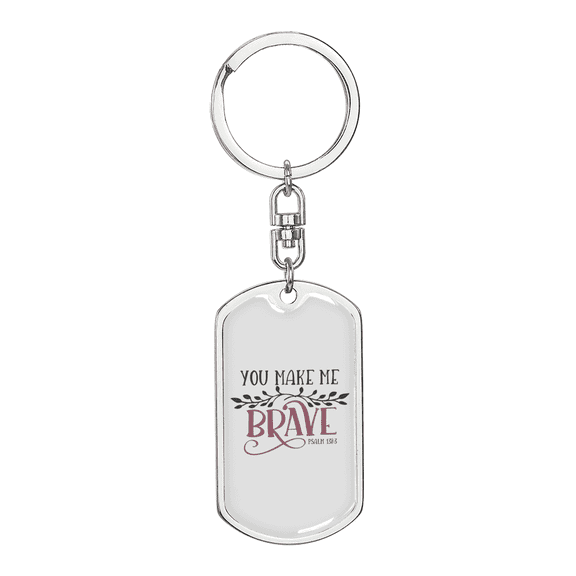 You Make Me Brave Psalm 136:3 Stainless Steel or 18k Gold Premium Swivel Dog Tag Keychain