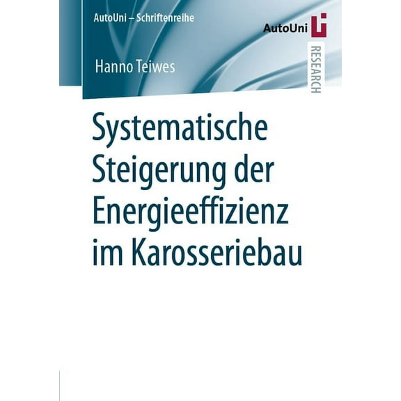 Autouni - Schriftenreihe Systematische Steigerung Der Energieeffizienz Im Karosseriebau, Book 150, (Paperback)