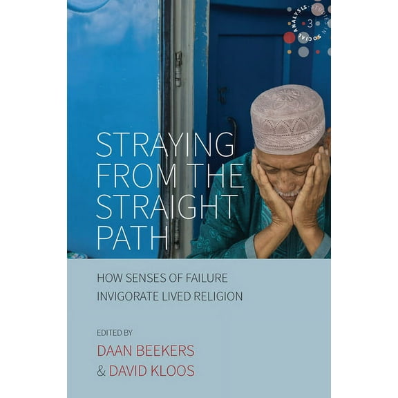 Studies in Social Analysis Straying from the Straight Path: How Senses of Failure Invigorate Lived Religion, Book 3, (Paperback)