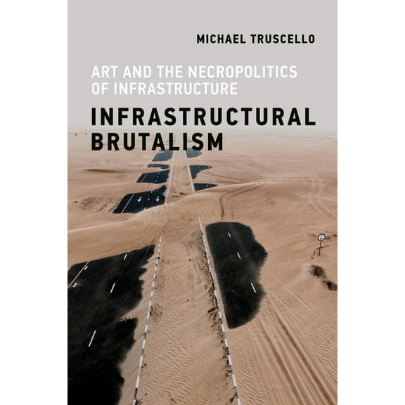 Infrastructures Infrastructural Brutalism: Art and the Necropolitics of Infrastructure, (Paperback)