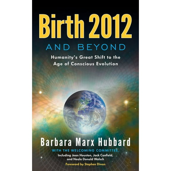 Birth 2012 and Beyond: Humanity's Great Shift to the Age of Conscious Evolution, (Paperback)