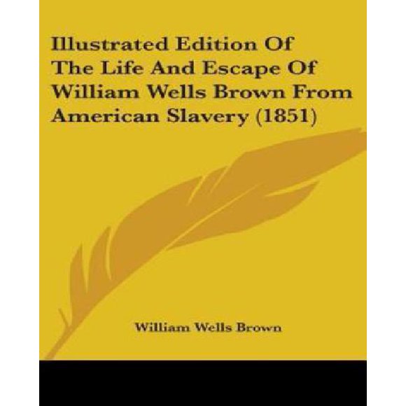 Illustrated Edition of the Life and Escape of William Wells Brown from American Slavery (1851)