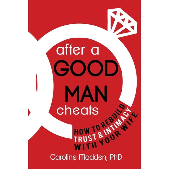 After a Good Man Cheats: How to Rebuild Trust & Intimacy With Your Wife (Paperback)