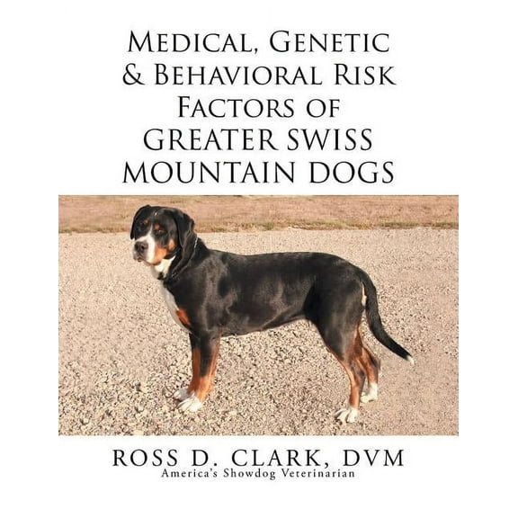 Medical, Genetic & Behavioral Risk Factors of Greater Swiss Mountain Dogs (Paperback)