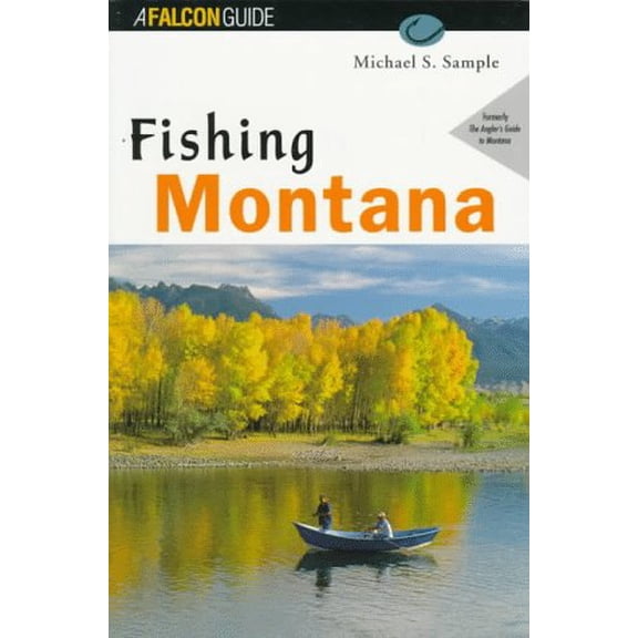 Pre-Owned Fishing Montana: [An Angler's Guide to the Big Sky's Best Streams and Lakes] (Paperback) 1560445378 9781560445371