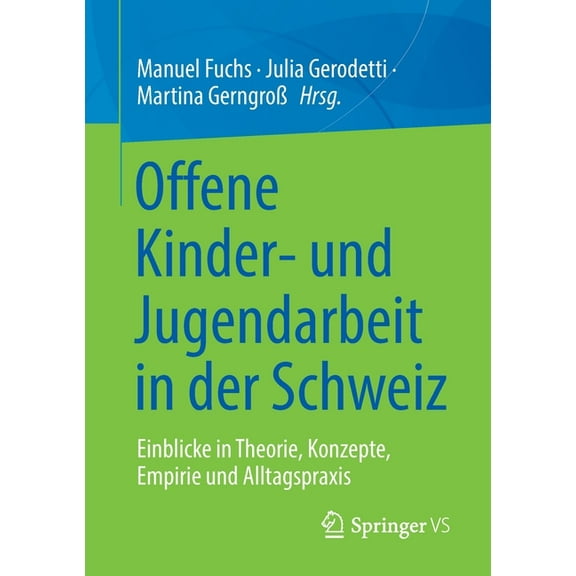 Offene Kinder- Und Jugendarbeit in Der Schweiz: Einblicke in Theorie, Konzepte, Empirie Und Alltagspraxis, (Paperback)