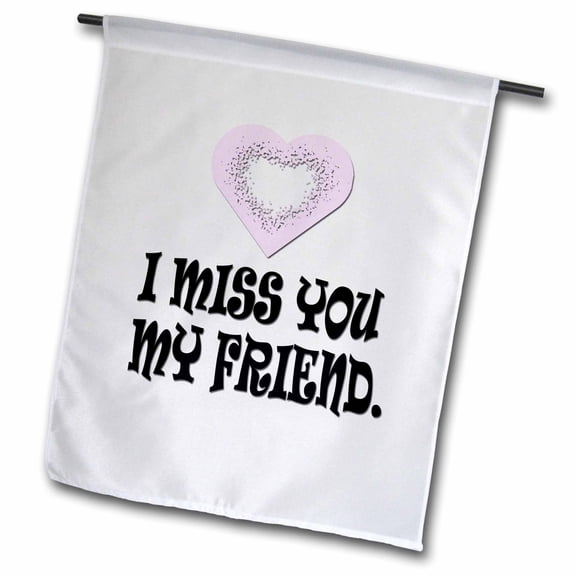 3dRose, I miss you my friend., 12 x 18 inch Garden Flag