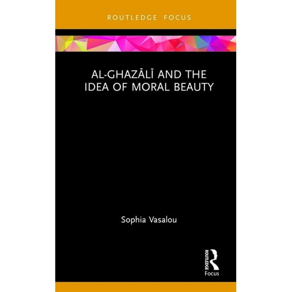 Islam in the World Al-Ghazālī and the Idea of Moral Beauty, (Hardcover)