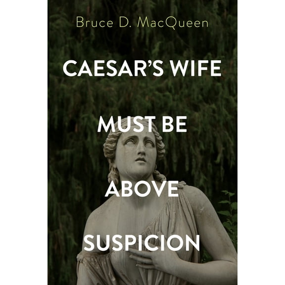 Caesar's Wife Must Be Above Suspicion, (Paperback)