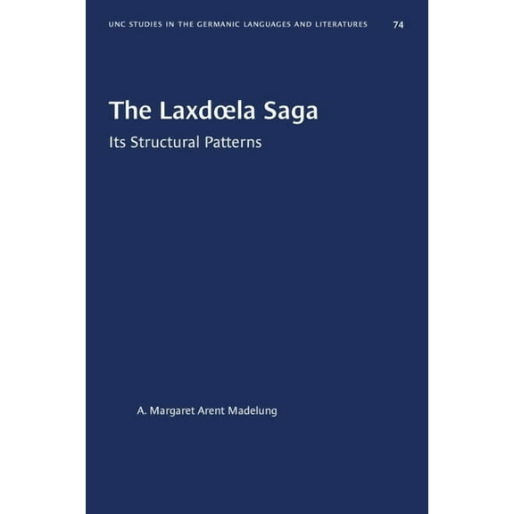 University of North Carolina Studies in The Laxdoela Saga: Its Structural Patterns, Book 74, (Paperback)