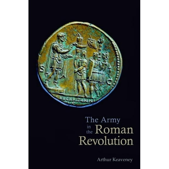 The Army in the Roman Revolution, (Paperback)