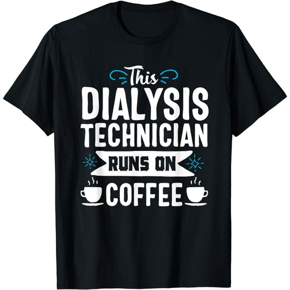 Dialysis Technician Tech Coffee Nephrology Funny Gift T-Shirt