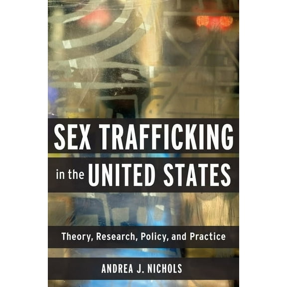 Sex Trafficking in the United States: Theory, Research, Policy, and Practice, (Hardcover)