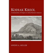 Kodiak Kreol: Communities of Empire in Early Russian America, (Paperback)