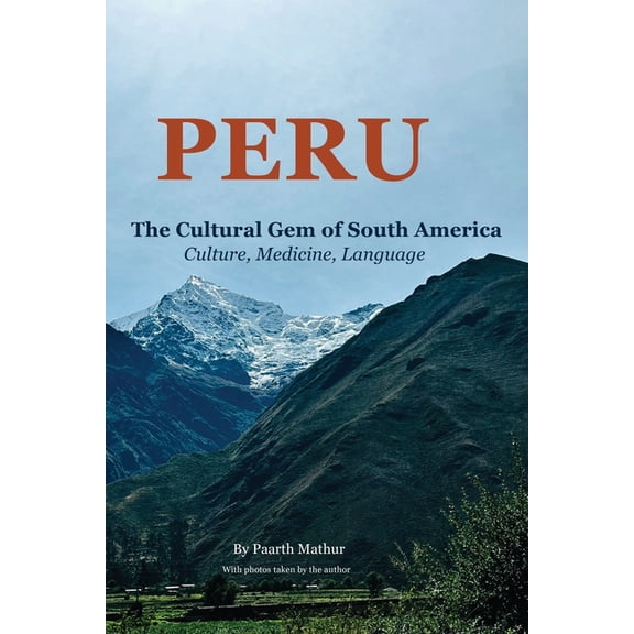 Peru the Cultural Gem of South America: Culture, Medicine, Language, (Paperback)